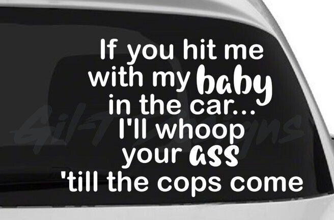 If you hit me with my baby in the car Vinyl Decal Sticker, Whoop ass, Cops Funny