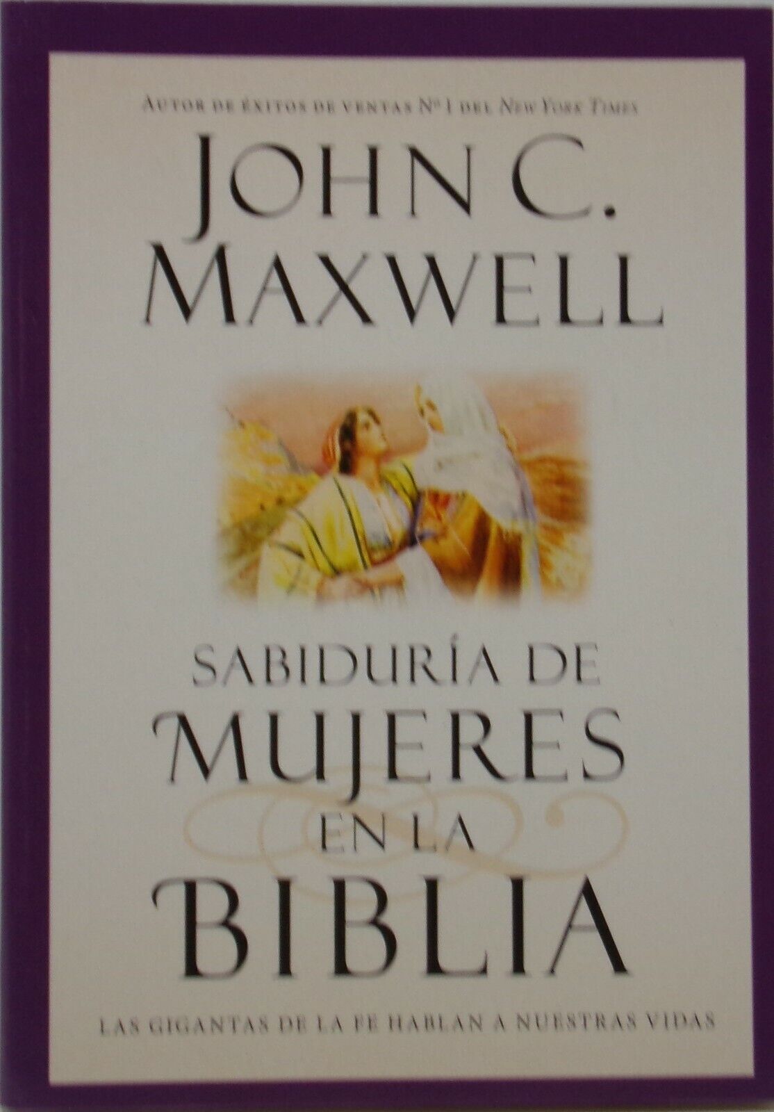 Sabiduría De Mujeres En La Biblia : Las Gigantas De La Fe By J. Maxwell *SKU-22*