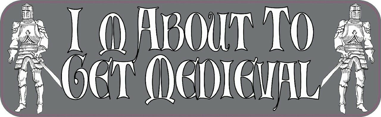 10in x 3in Gray Im About to Get Medieval Vinyl Sticker Car Vehicle Bumper Decal