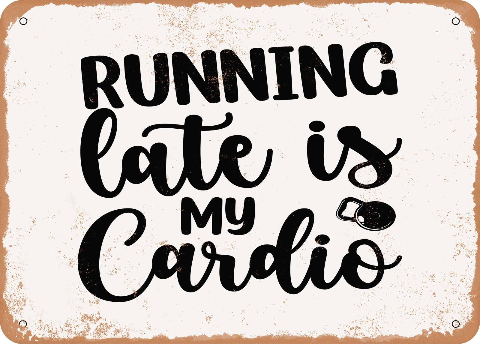 Metal Sign - Running Late is My Cardio - 2 - Vintage Look Sign