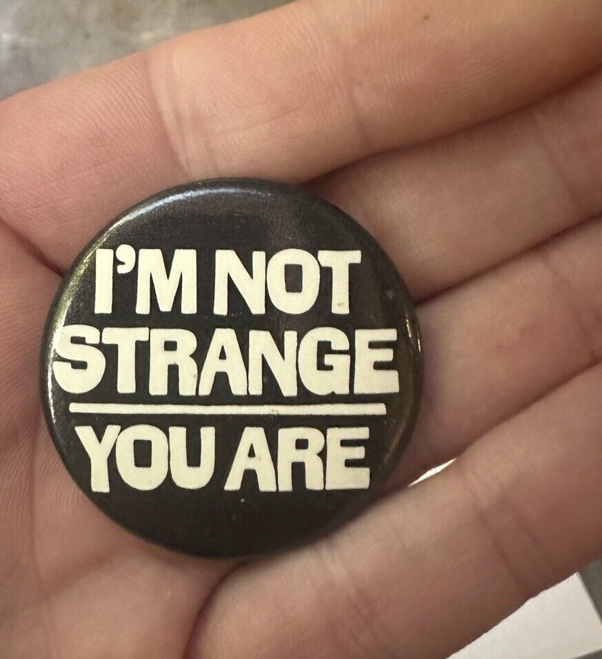 I’M NOT STRANGE, YOU ARE - Pinback 1.5” Button.  A Classic Piece of 1982 Flair 