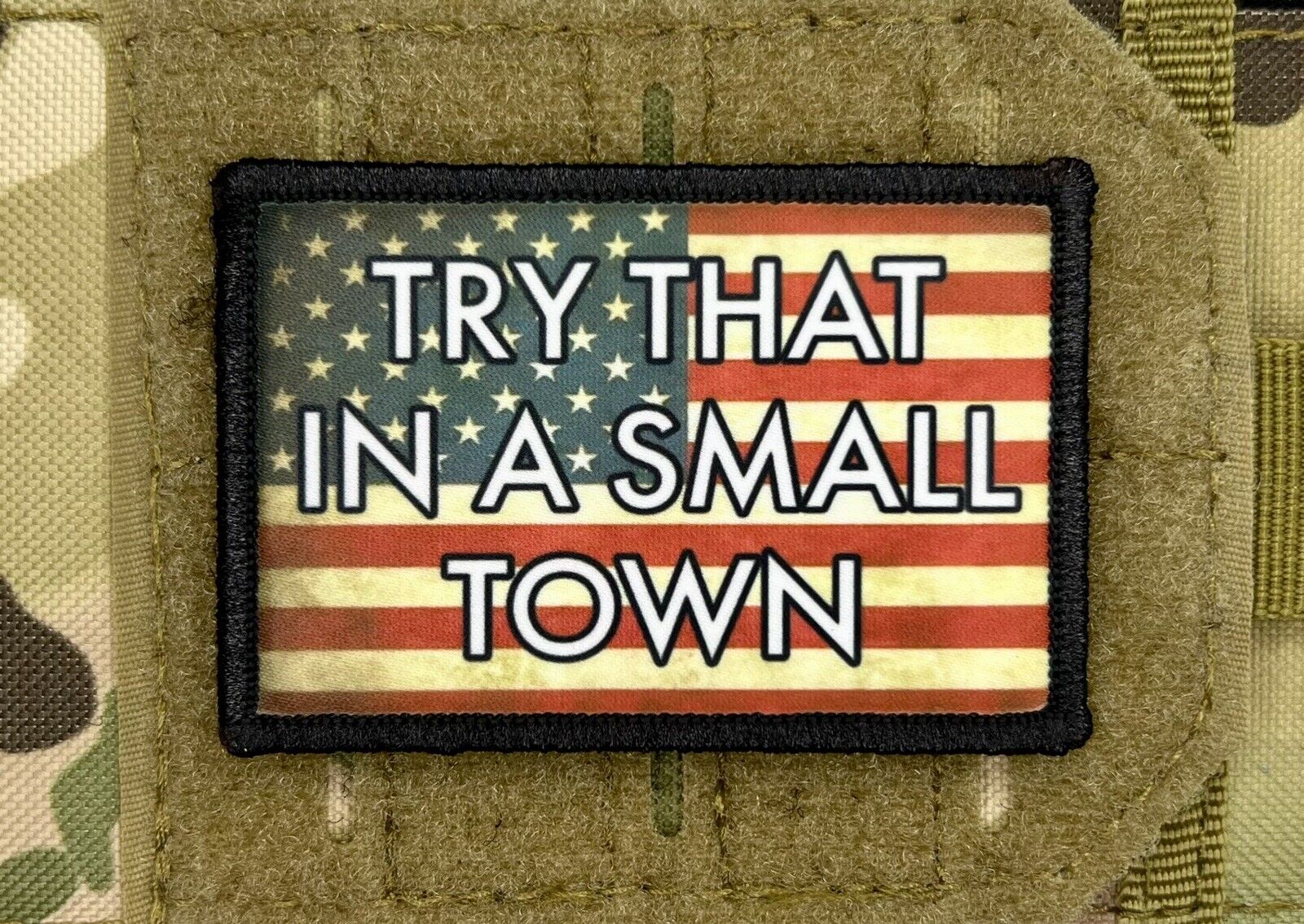 Try That In A Small Town Morale Patch / Military Badge Tactical 176