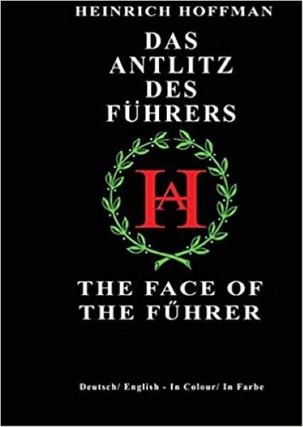 Das Antlitz Des Fuhrers: The Face of the Fuhrer: Heinrich Hoffman