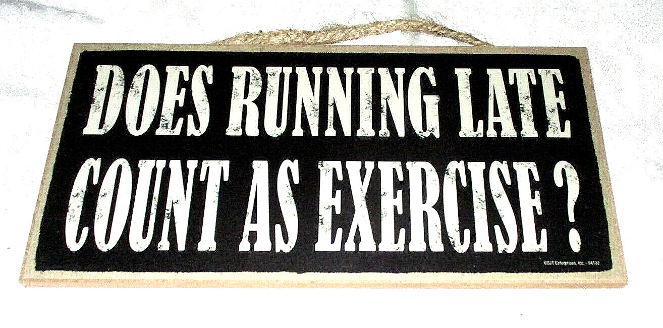 DOES RUNNING LATE COUNT AS EXERCISE? Wood Sign #02 - NEW