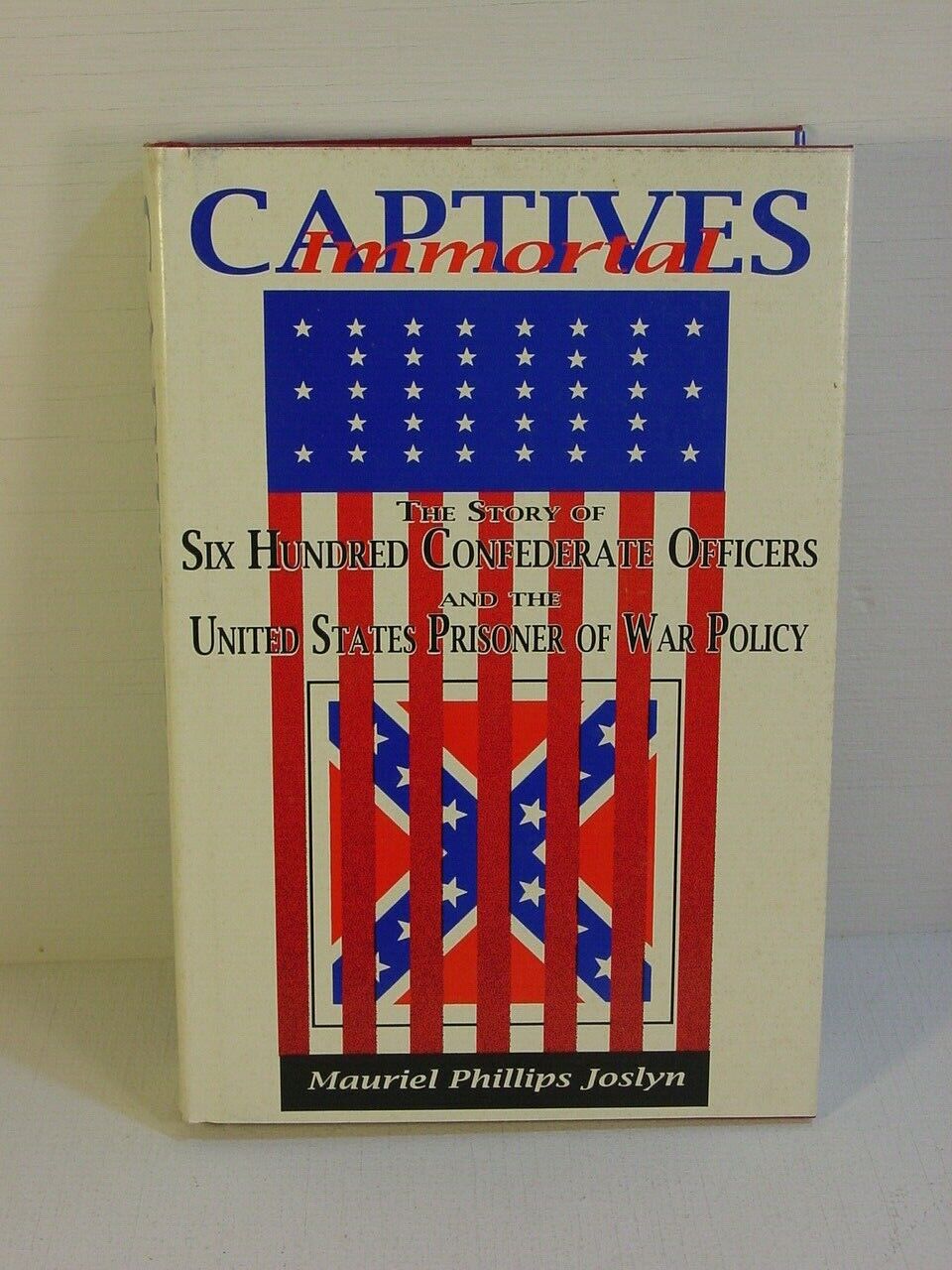 Immortal Captives : 600 Confederate Officers and US PoW Policy by Joslyn : HC/DJ