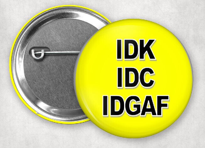 IDK IDC IDGAF Button pin 2.25\