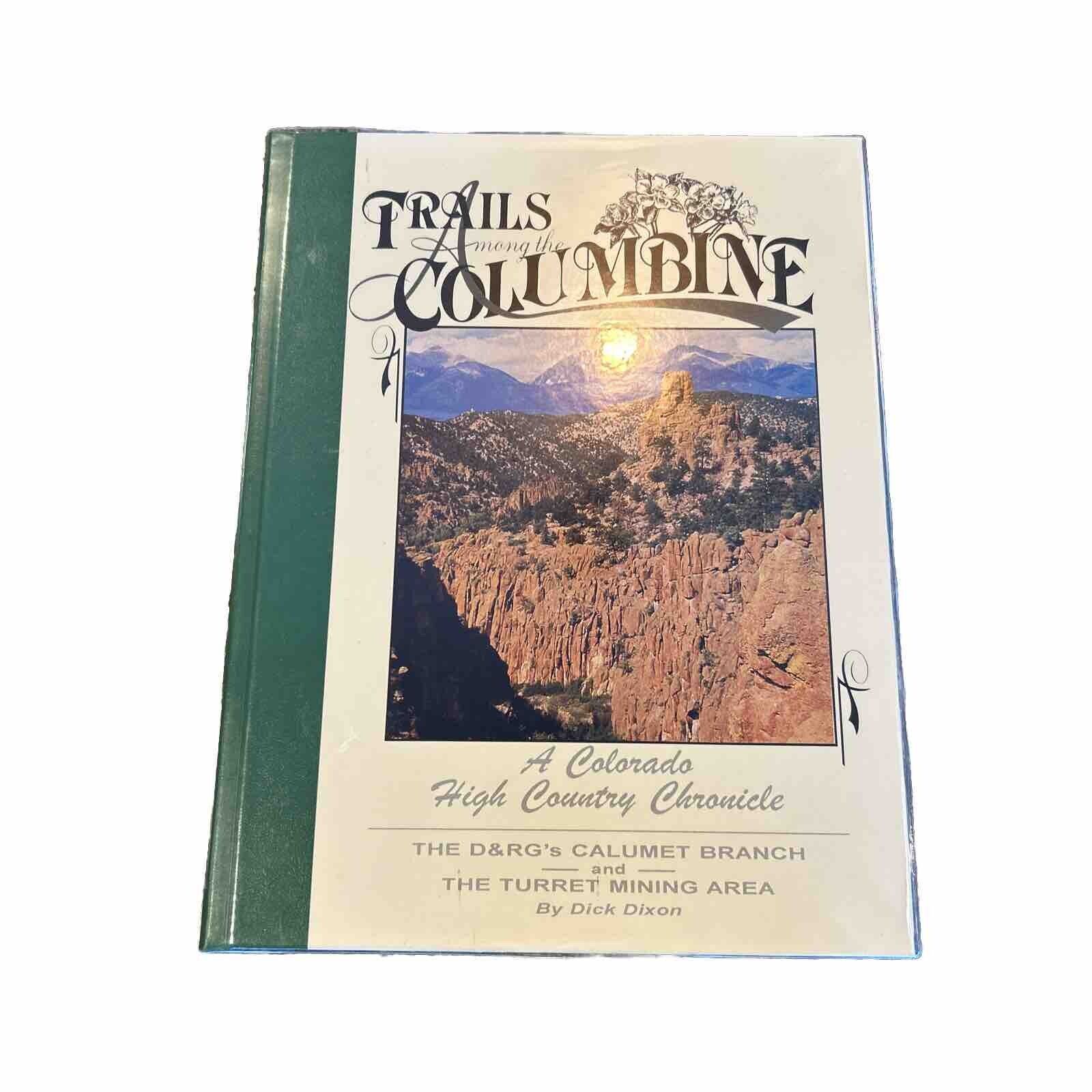 Trails Among The Columbine..The D&RG’s Calumet Branch By Dick Dixon 1995/1996 HC