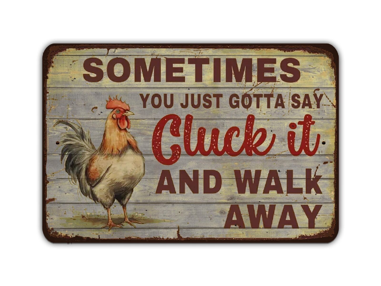Sometimes You Just Gotta Say Cluck It And Walk Away Vintage Style Metal Sign Chi