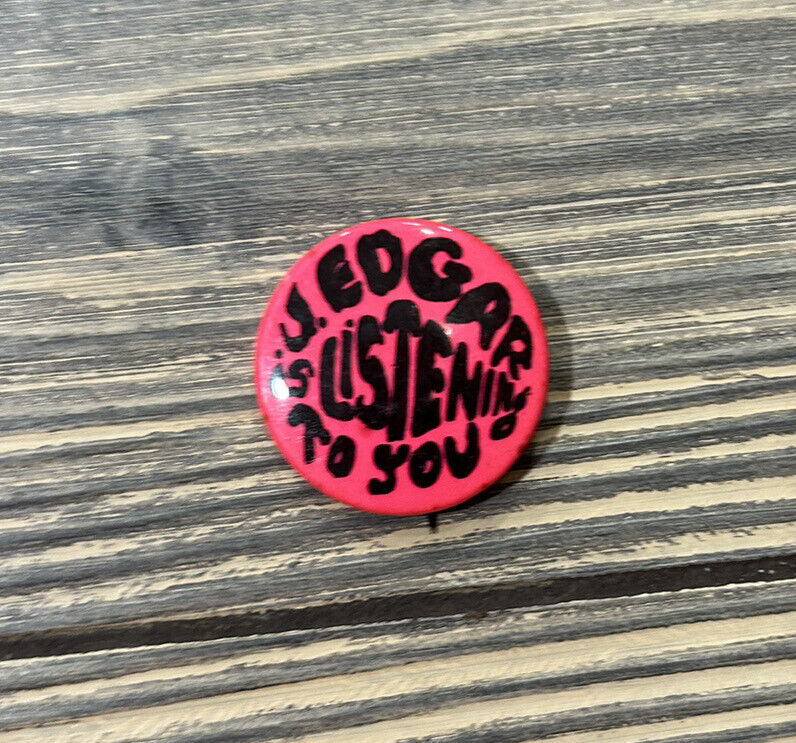 Vintage J Edgar Is Listening To You Pink 1.25” Pin