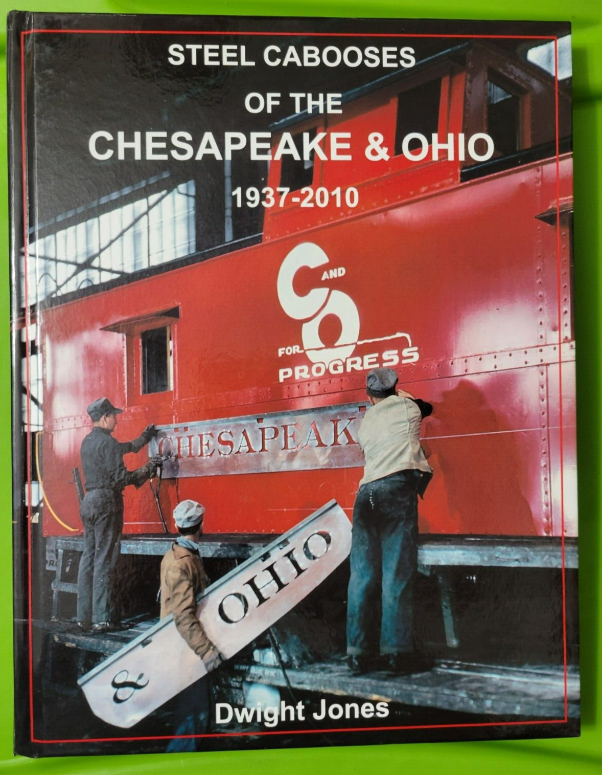 STEEL CABOOSES OF THE CHESAPEAKE & OHIO 1937-2010  DWIGHT JONES