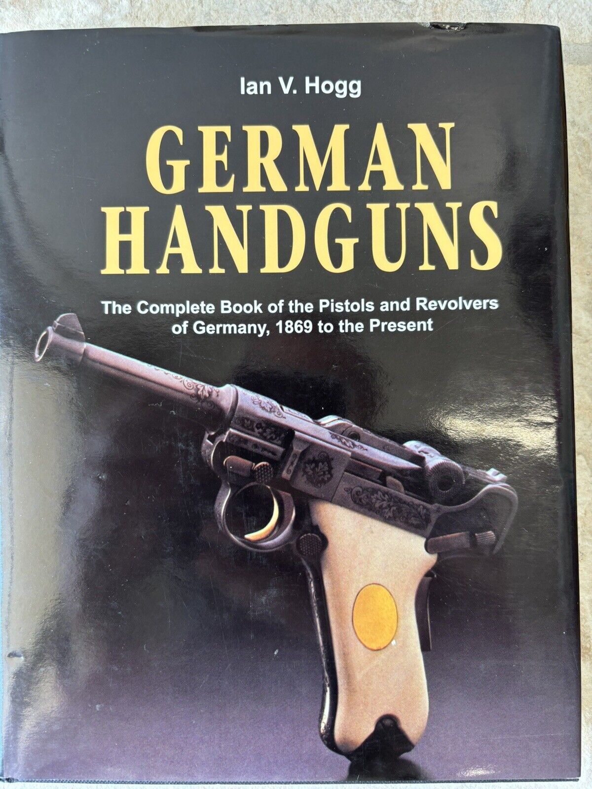 German Handguns The Complete Book of Pistols and Revolvers of Germany, Ian Hogg