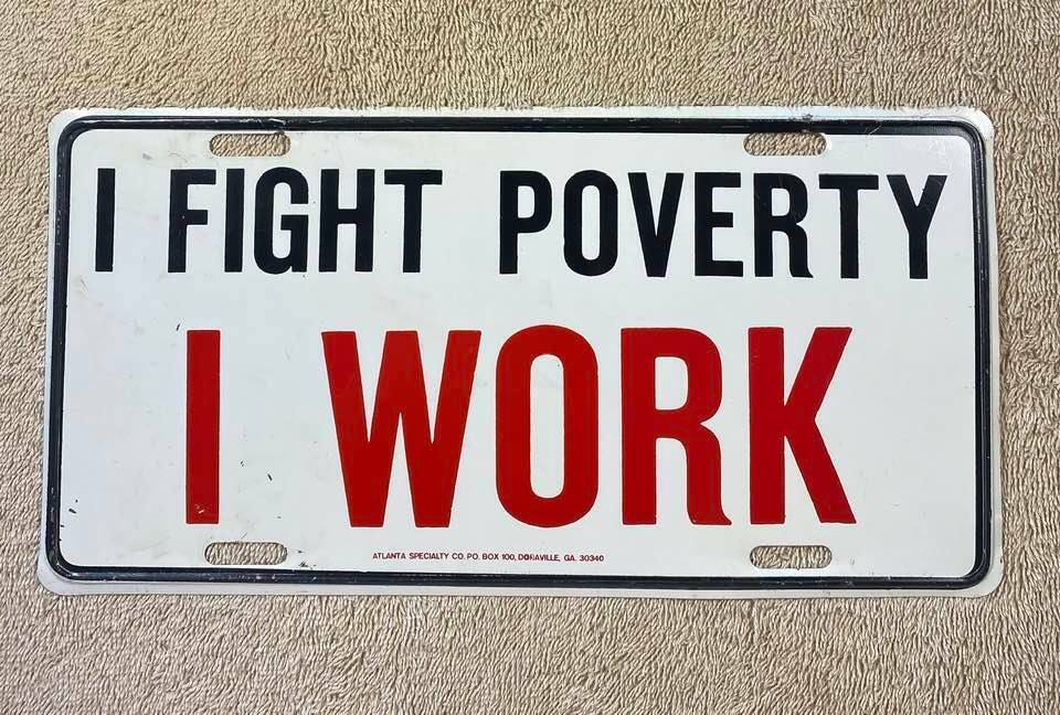 I Fight Poverty I Work Vintage Booster License Plate Steel Atlanta Georgia Co