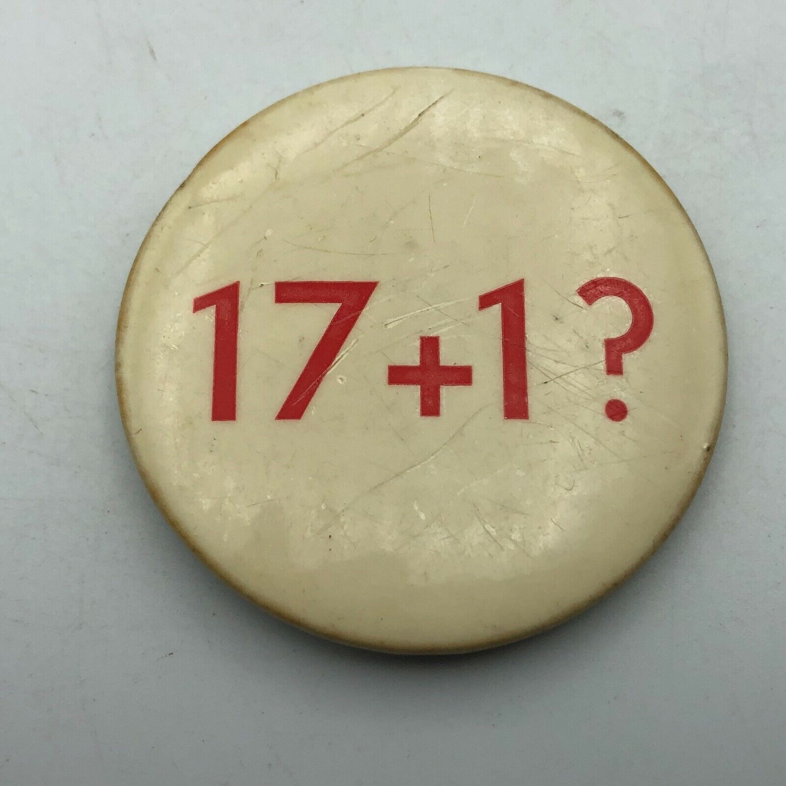17 + 1? Pinback Button Pin Badge Unusual Unsure Mystery  HELP Vintage Antique