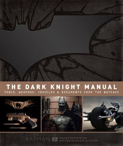 The Dark Knight Manual : Tools, Weapons, Vehic... by Brandon T Snider 1781162859