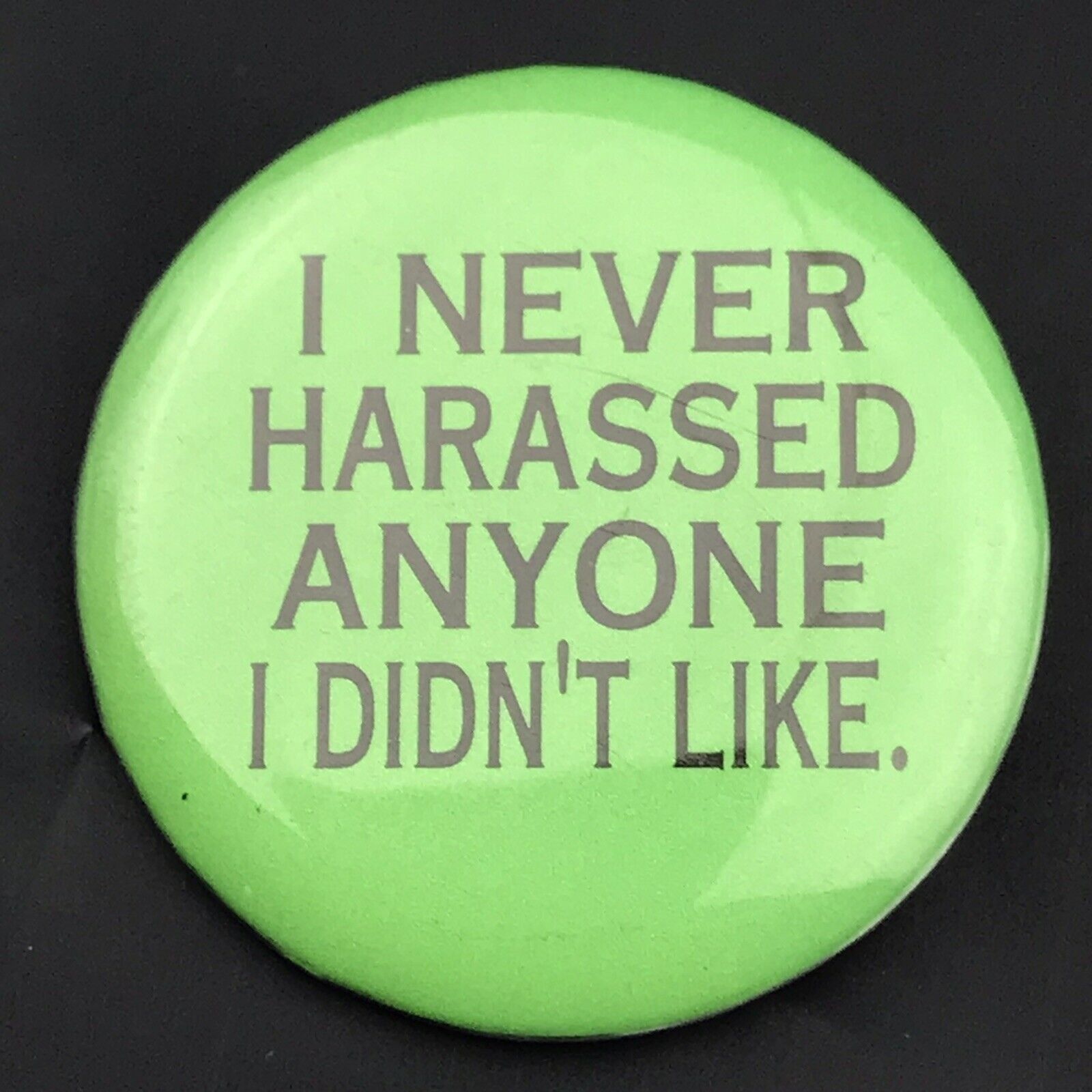 I Never Harassed Anyone I Didn’t Like Pin Button Vintage