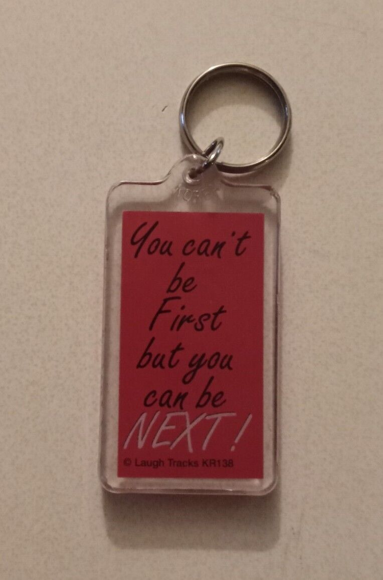 You Can\'t Be First But You Can Be Next, Laugh Tracks,Acrylic Keychain,2.5\