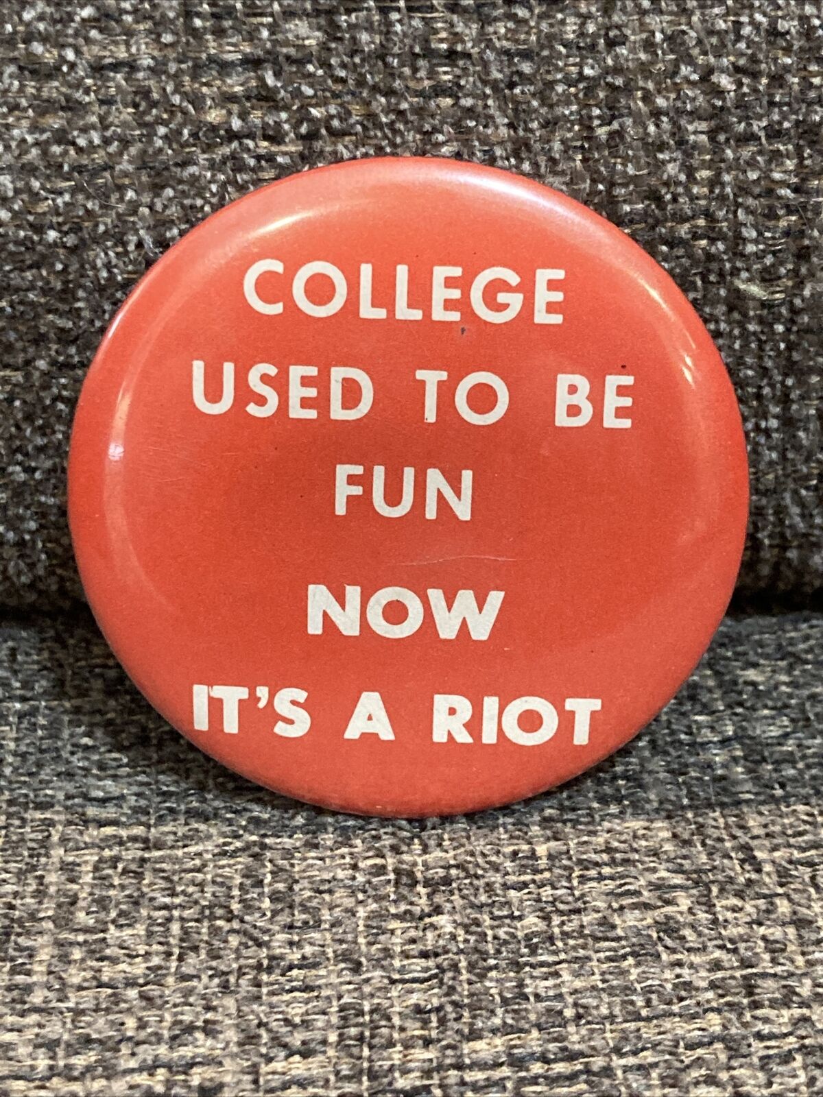 Vintage COLLEGE USED TO BE FUN NOW IT’S A RIOT Button Pinback 1960’s