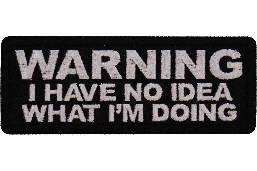 WARNING I HAVE NO IDEA WHAT I\'M DOING EMBROIDERED IRON ON PATCH  *FREE SHIPPING*
