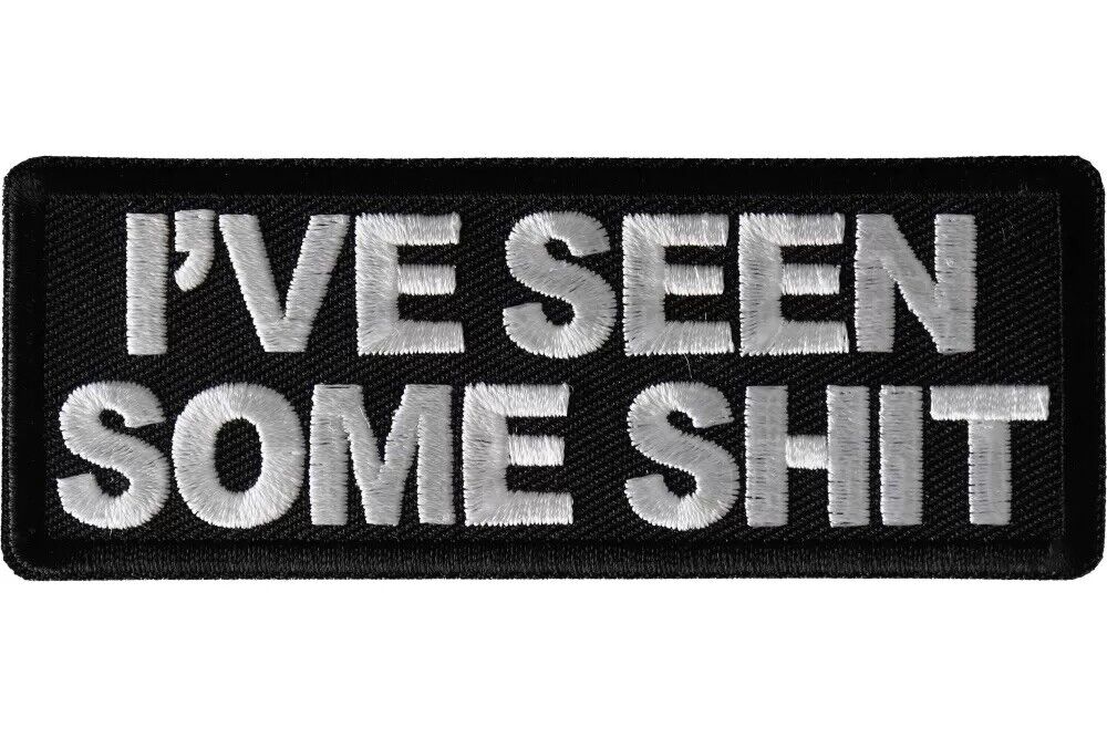 I\'VE SEEN SOME SH*T EMBROIDERED IRON ON PATCH