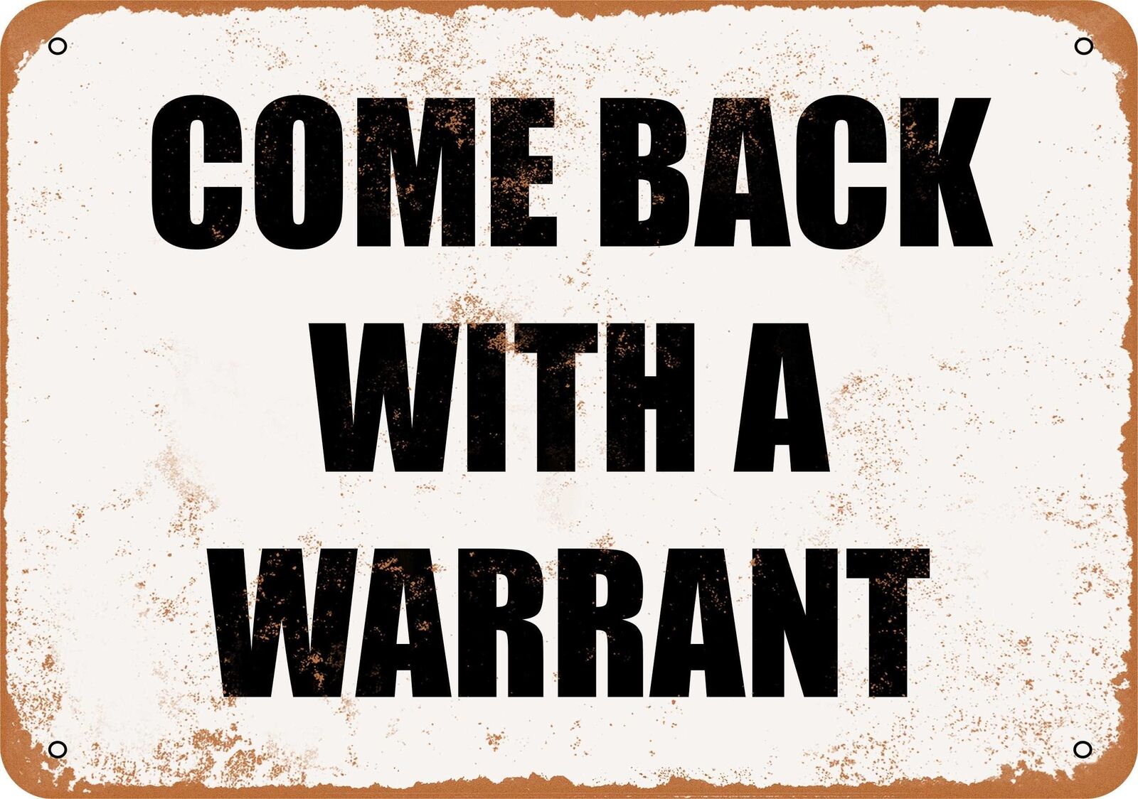 Metal Sign - Come Back With a Warrant -- Vintage Look