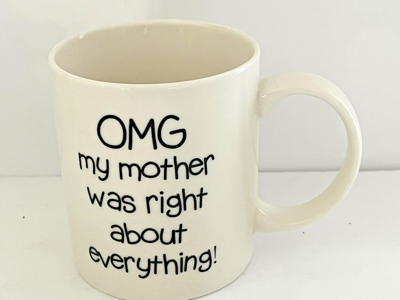 OMG My My Mother Was Right About Everything Cup Mug by 5Aup NEW