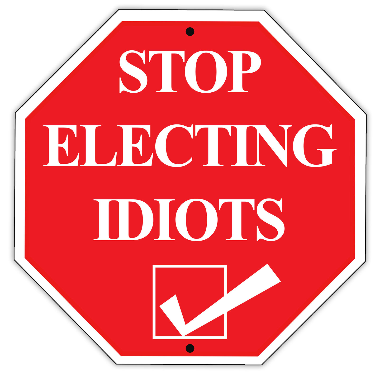 Stop Electing Idiots Voting Election Anti Government Funny Politics Metal Sign