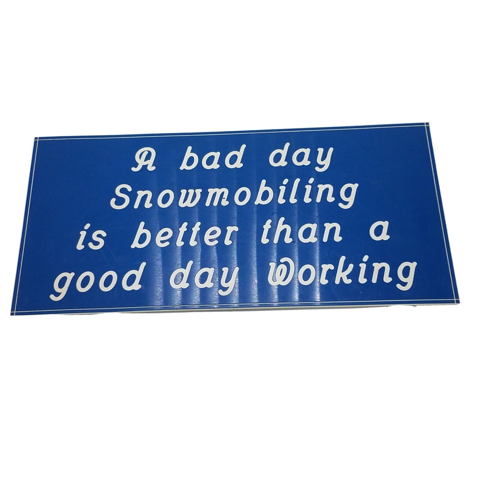 A Bad Day Snowmobiling is Better Than A Good Day Working Vtg Plastic Wall Plaque