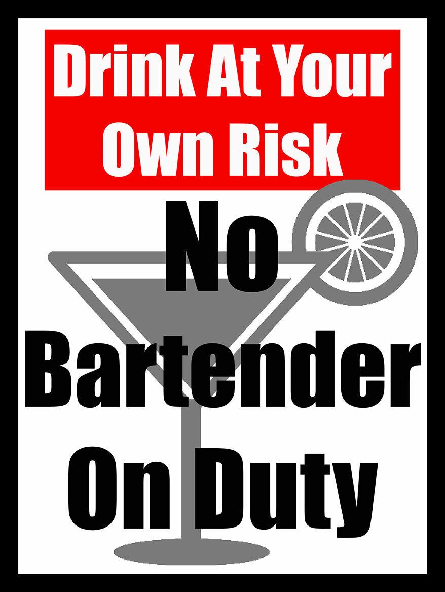 Drink At Your Own Risk No Bartender On Duty Metal Sign