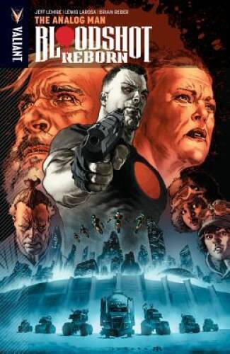 Bloodshot Reborn Volume 3: The Analog Man - Paperback By Lemire, Jeff - GOOD