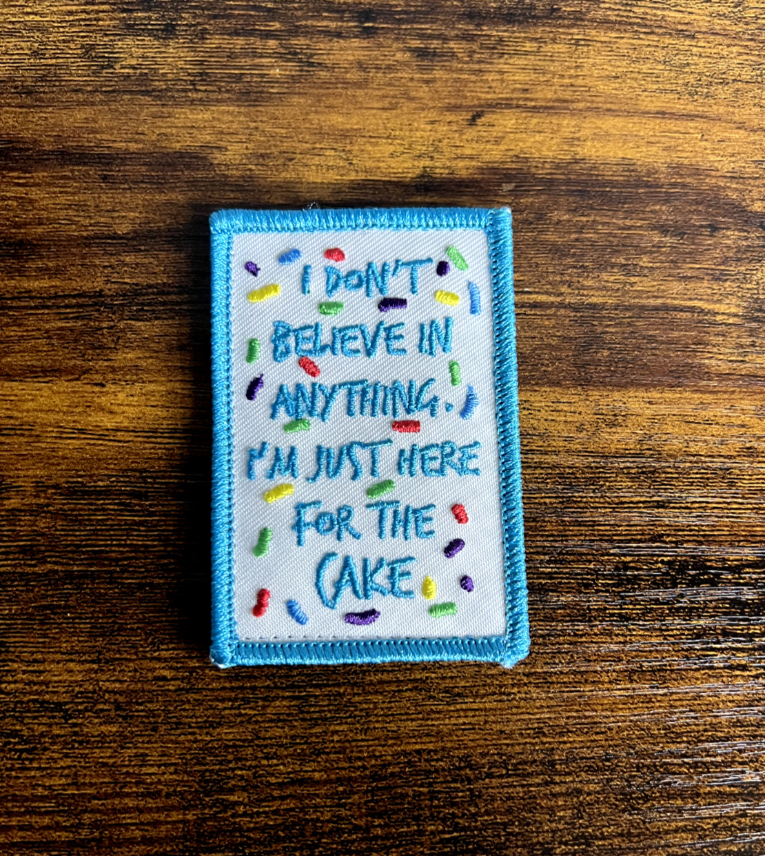 I Dont Believe In Anything Just Here For Cake Morale Patch EDC Tad PDW Sprinkles