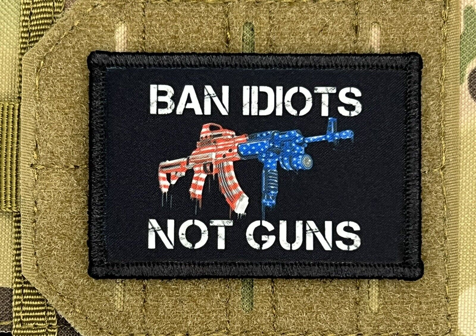 Ban Idiots Not Guns Morale Patch / Military Badge Tactical ARMY Hook & Loop 207