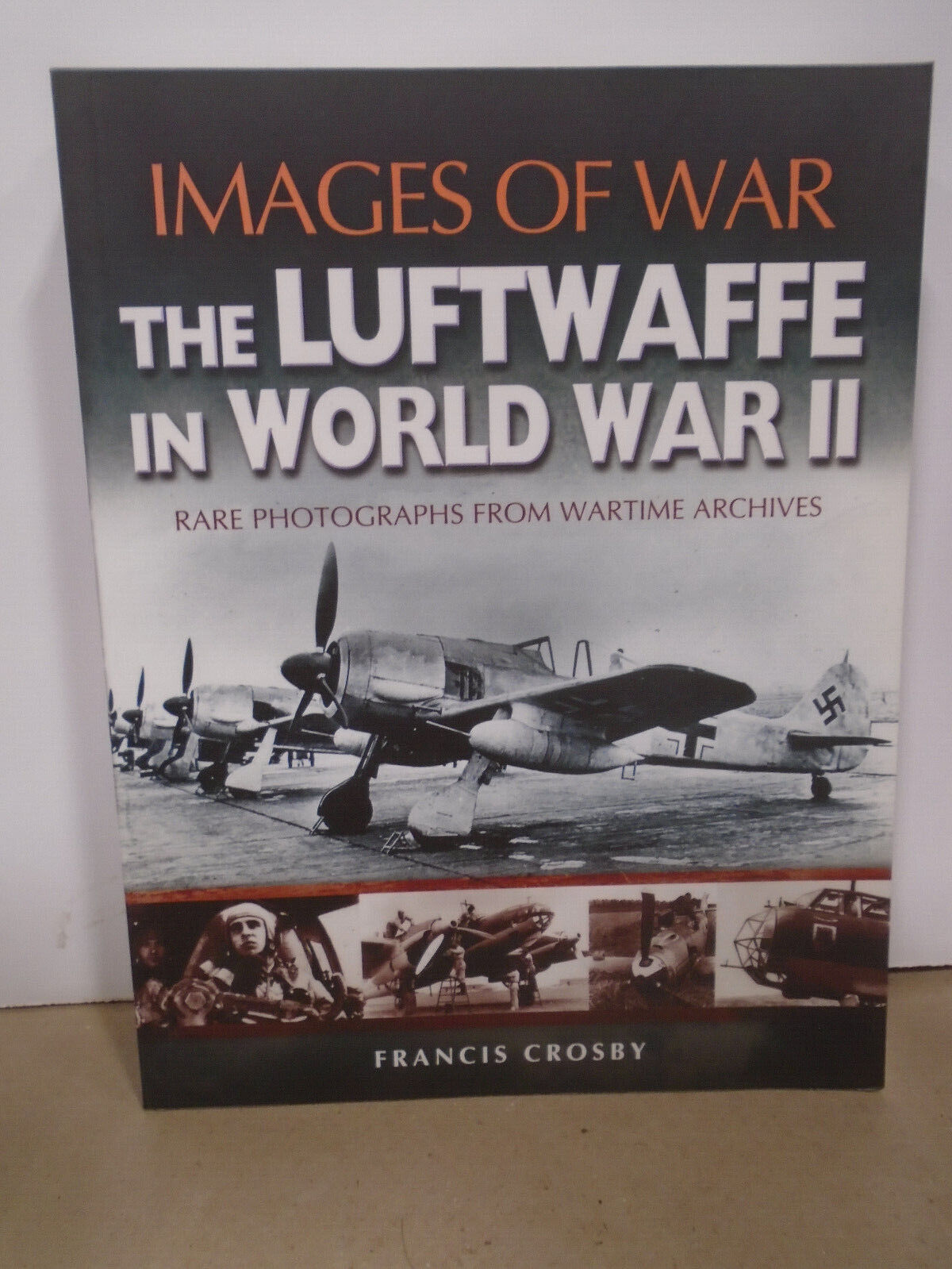 IMAGES OF WAR THE LUFTWAFFE IN WWII RARE PHOTOGRAPHS FROM WARTIME ARCHIVES