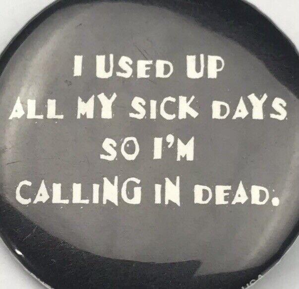 Used All Sick Days Calling In Dead Vintage Pin Button Pinback