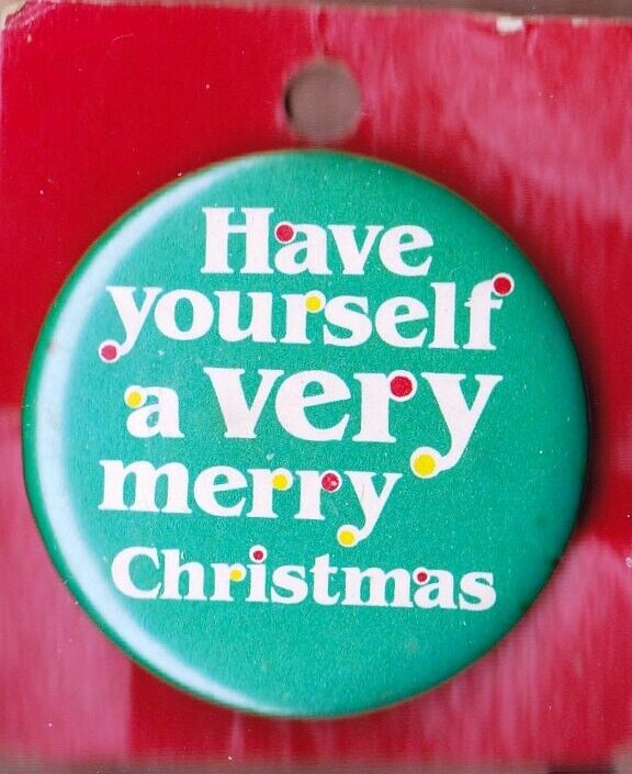 Vintage ~  Have Yourself a Very Merry Christmas Button Pin ~ Christmas Cheer Pin