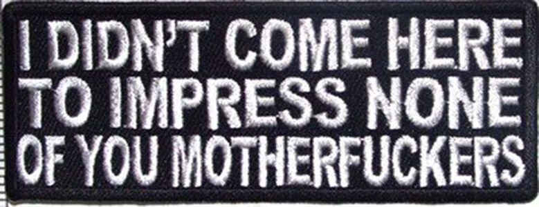 I Didn't Come Here To Impress You Tactical Morale 4.0 inch HOOK PATCH BY MILTAC