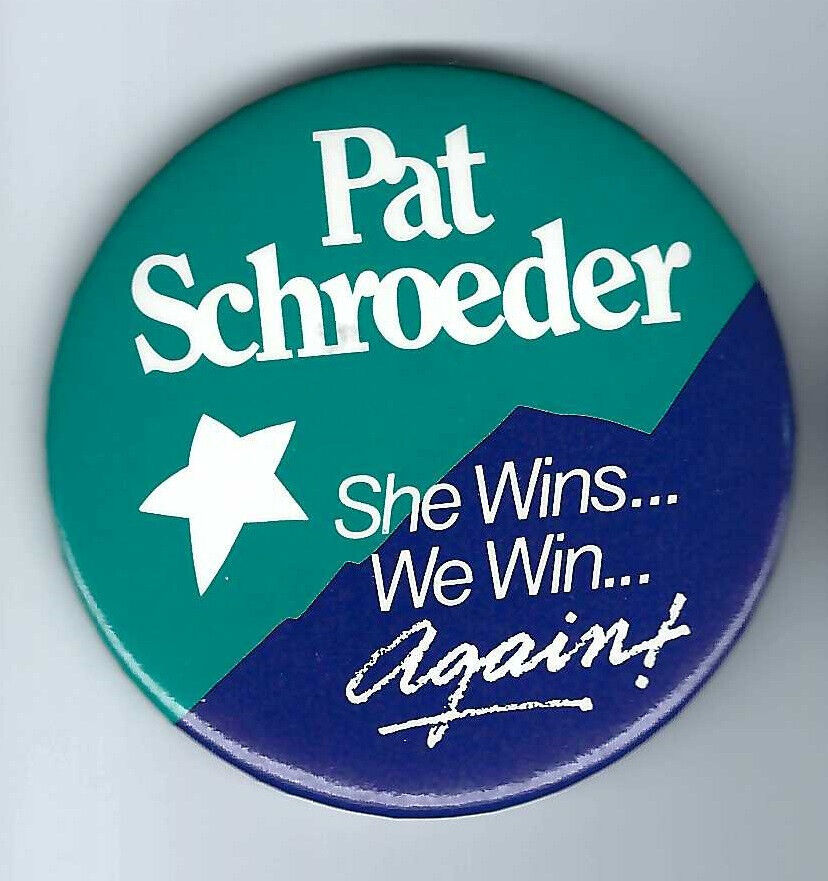 Pat Schroeder Colorado (D) Congresswoman 1972-96 Woman political pin button