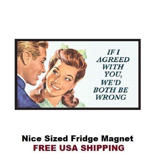 687 - Funny If I Agreed Meme Fridge Refrigerator Magnet
