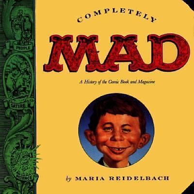 Completely Mad: A History of the Comic Book and Magazine by Reidelbach, Maria