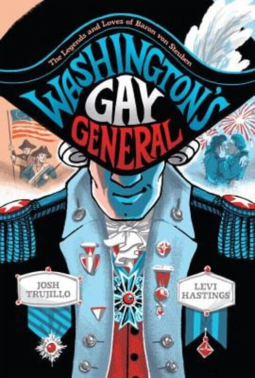 Washington's Gay General : The Legends and Loves of Baron Von Ste
