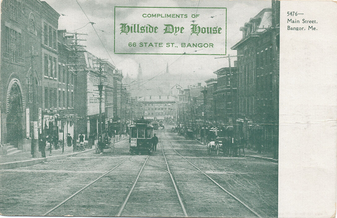 Bangor ME * Main St. Trolley  ca. 1908 * Compliments Hillside Dye House