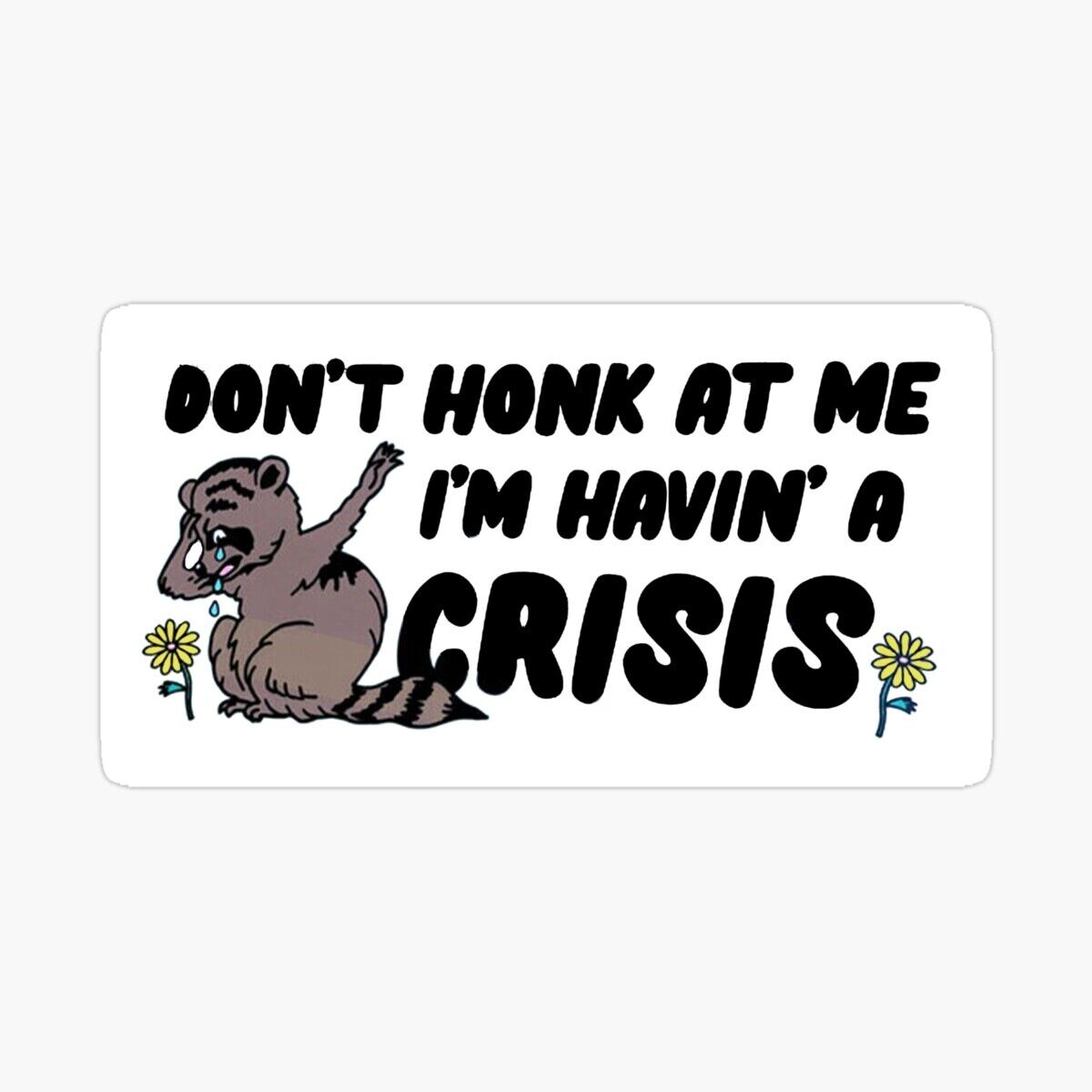 don\'t honk at me i\'m havin\' a crisis Waterproof Sticker 6\