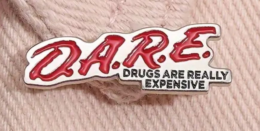 D.A.R.E. Drugs Are Really Expensive  - enamel metal brooch lapel - 