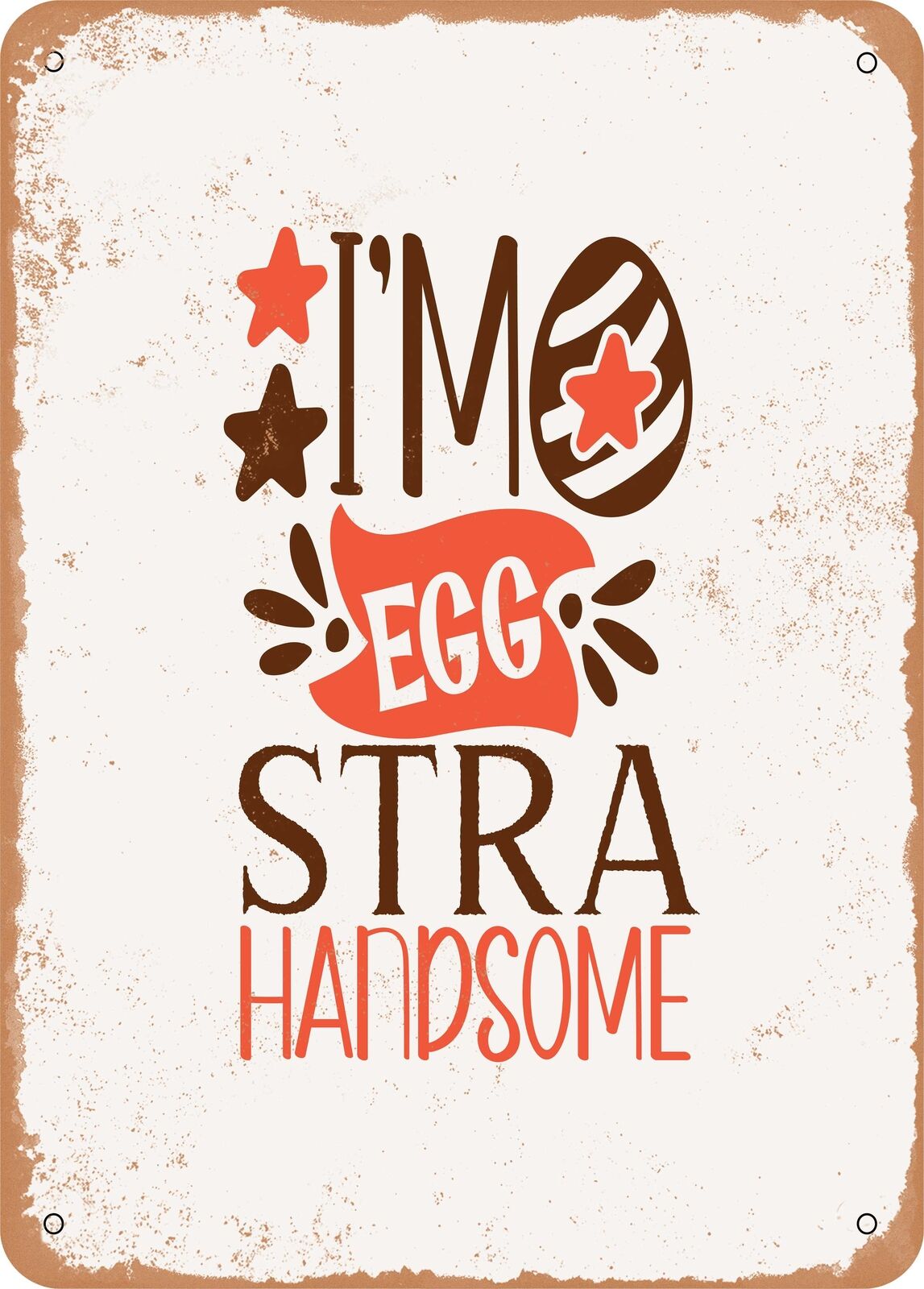 Metal Sign - I\'m Eggstra Handsome - Vintage Rusty Look