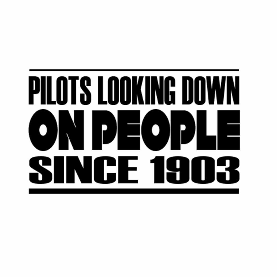 PILOTS LOOKING DOWN ON PEOPLE SINCE 1903 Car Laptop Wall Sticker p81