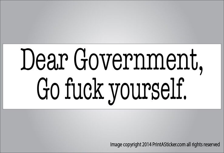 Political satire bumper sticker Dear Government go f*&k yourself 