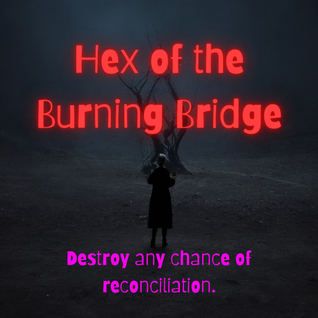 Hex of the Burning Bridge - Powerful Black Magic Hex to Destroy Reconciliation