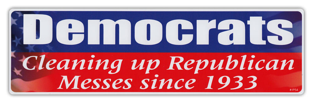 Bumper Stickers - Democrats - Cleaning Up Republican Messes Since 1933