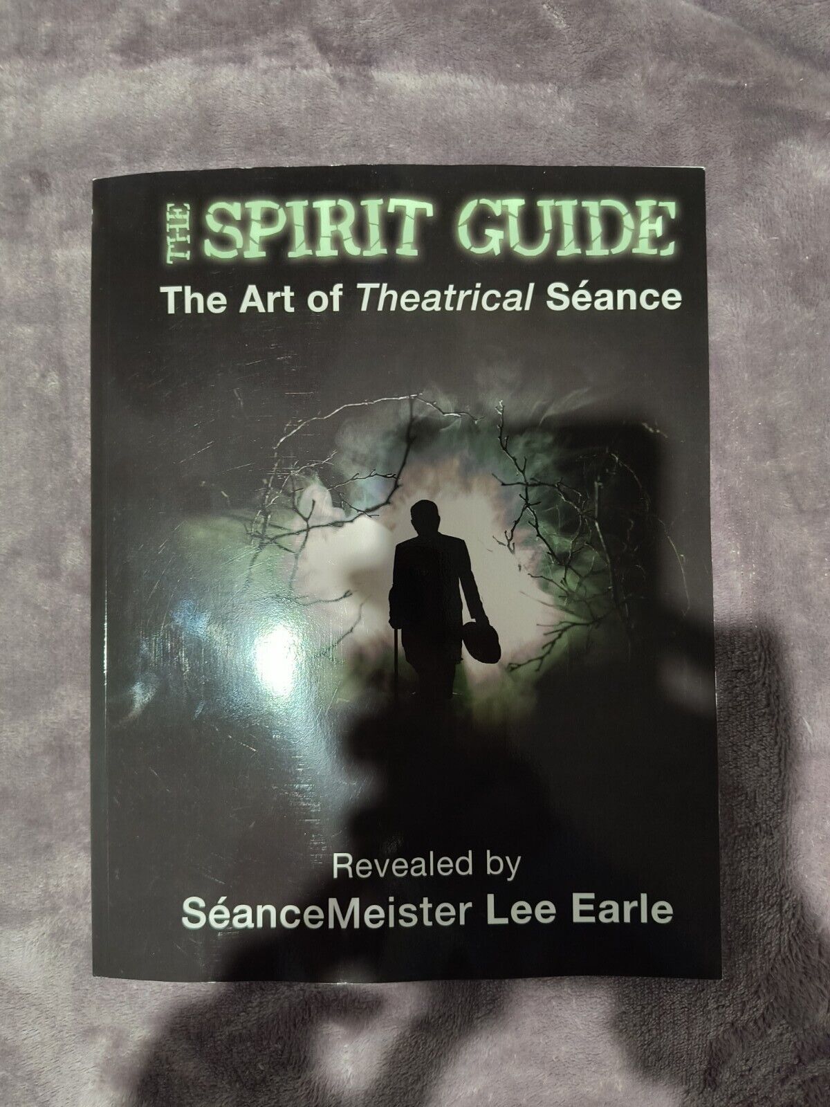 The Spirit Guide: The Art of Theatrical Seance By Lee Earle - Magick Mentalism