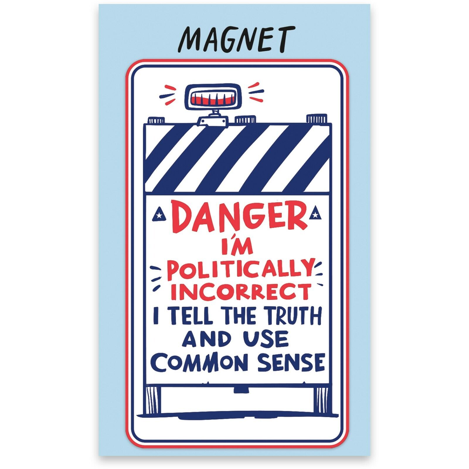 I\'m Politically Incorrect - I Tell the Truth & Use Common Sense Magnet 