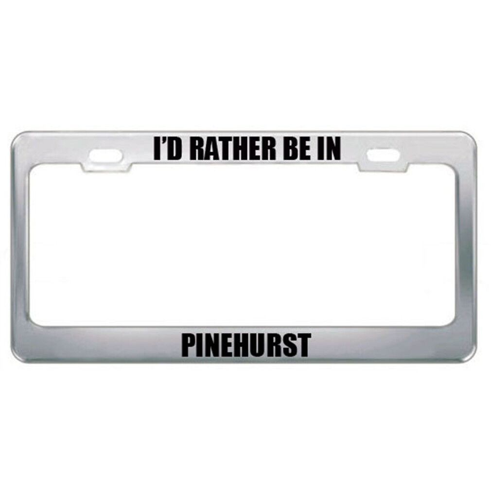 I'D Rather Be Pinehurst Nc City Country Black Steel Metal License Plate Frame